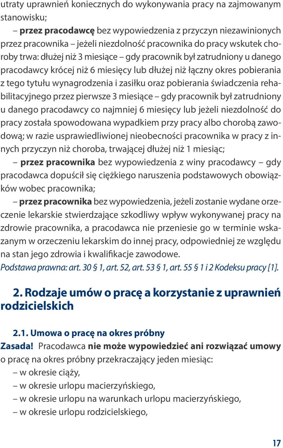 pobierania świadczenia rehabilitacyjnego przez pierwsze 3 miesiące gdy pracownik był zatrudniony u danego pracodawcy co najmniej 6 miesięcy lub jeżeli niezdolność do pracy została spowodowana