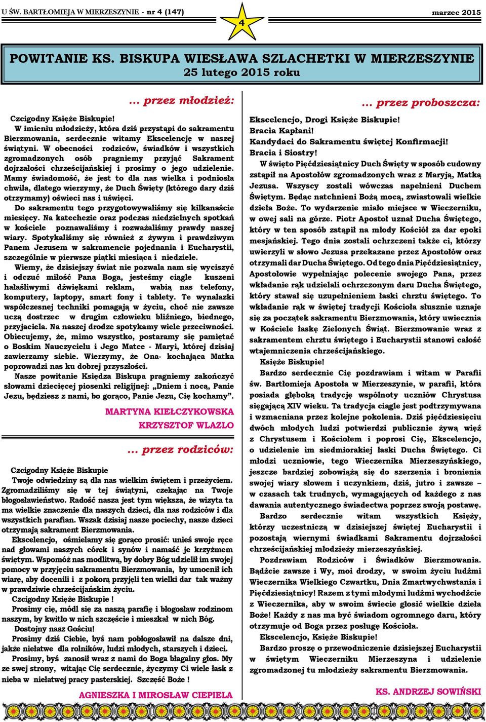 W obecności rodziców, świadków i wszystkich zgromadzonych osób pragniemy przyjąć Sakrament dojrzałości chrześcijańskiej i prosimy o jego udzielenie.