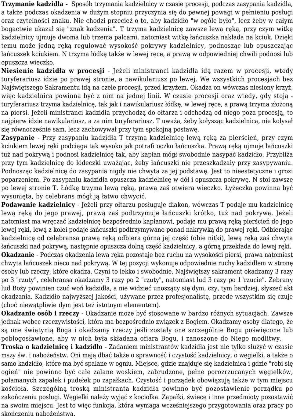 T trzyma kadzielnicę zawsze lewą ręką, przy czym witkę kadzielnicy ujmuje dwoma lub trzema palcami, natomiast witkę łańcuszka nakłada na kciuk.