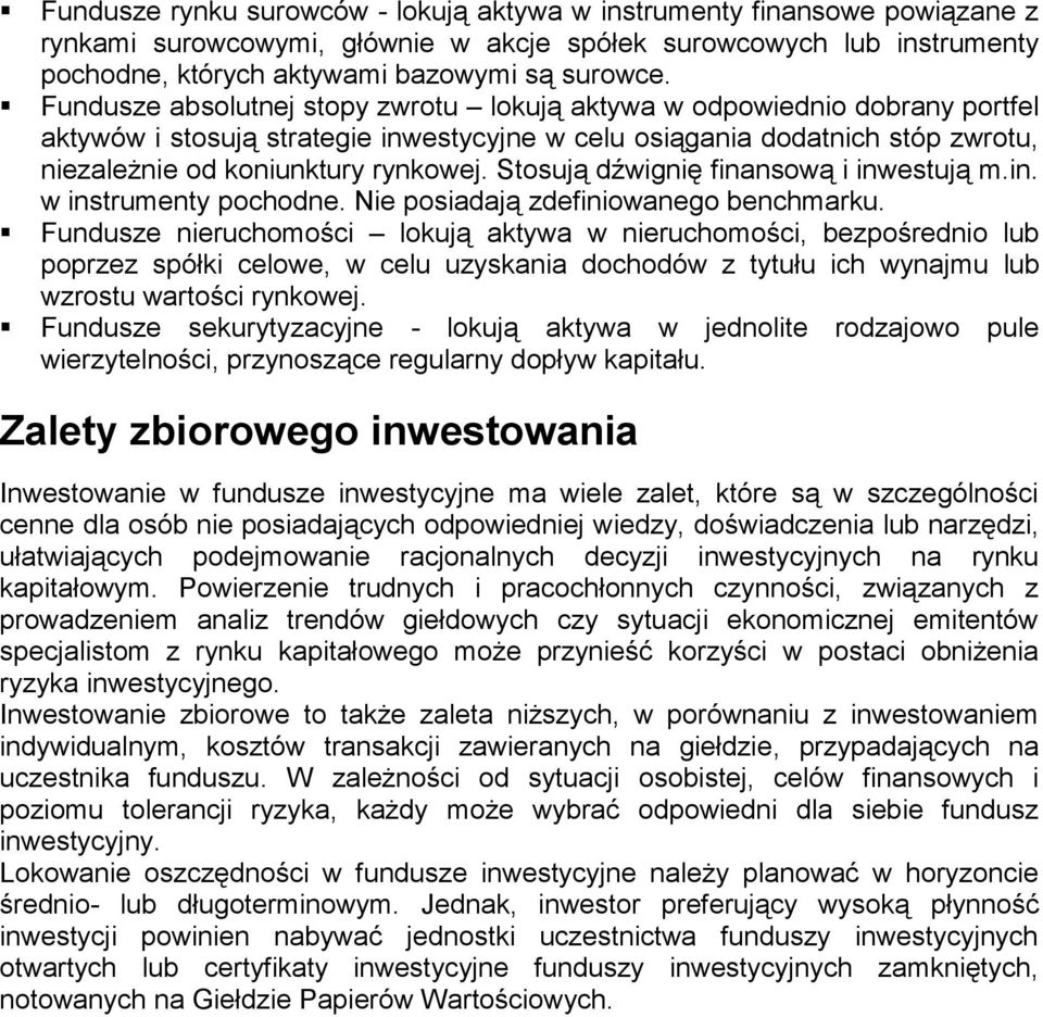 Stosują dźwignię finansową i inwestują m.in. w instrumenty pochodne. Nie posiadają zdefiniowanego benchmarku.