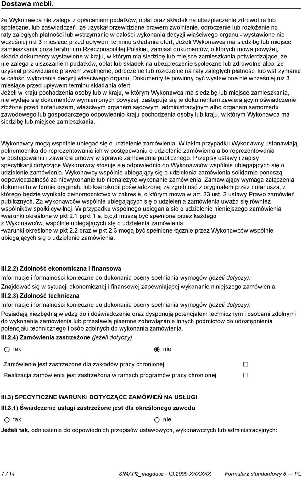 terytorium Rzeczpospolitej Polskiej, zamiast dokumentów, o których mowa powyżej, składa dokumenty wystawione w kraju, w którym ma siedzibę lub miejsce zamieszkania potwierdzające, że zalega z