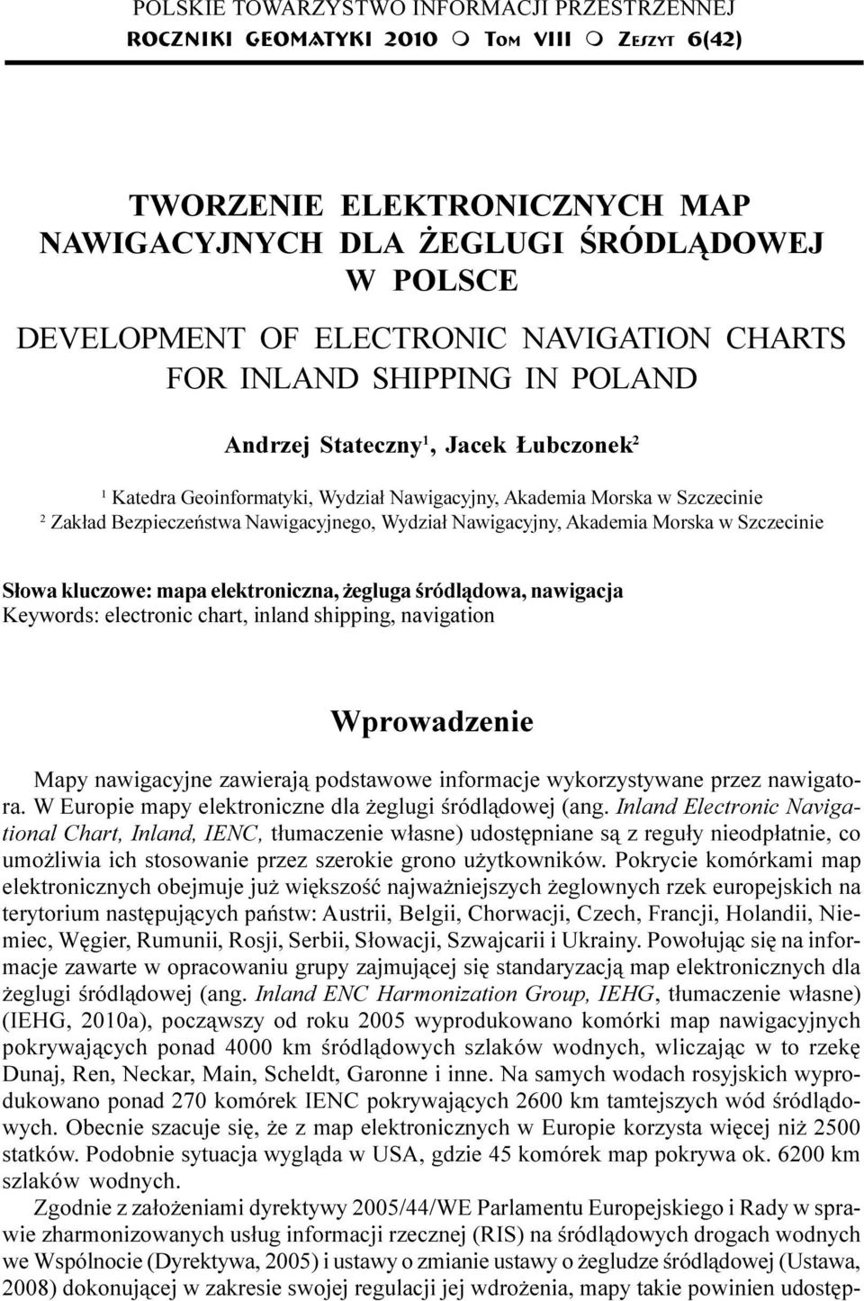 Geoinformatyki, Wydzia³ Nawigacyjny, Akademia Morska w Szczecinie 2 Zak³ad Bezpieczeñstwa Nawigacyjnego, Wydzia³ Nawigacyjny, Akademia Morska w Szczecinie S³owa kluczowe: mapa elektroniczna, egluga