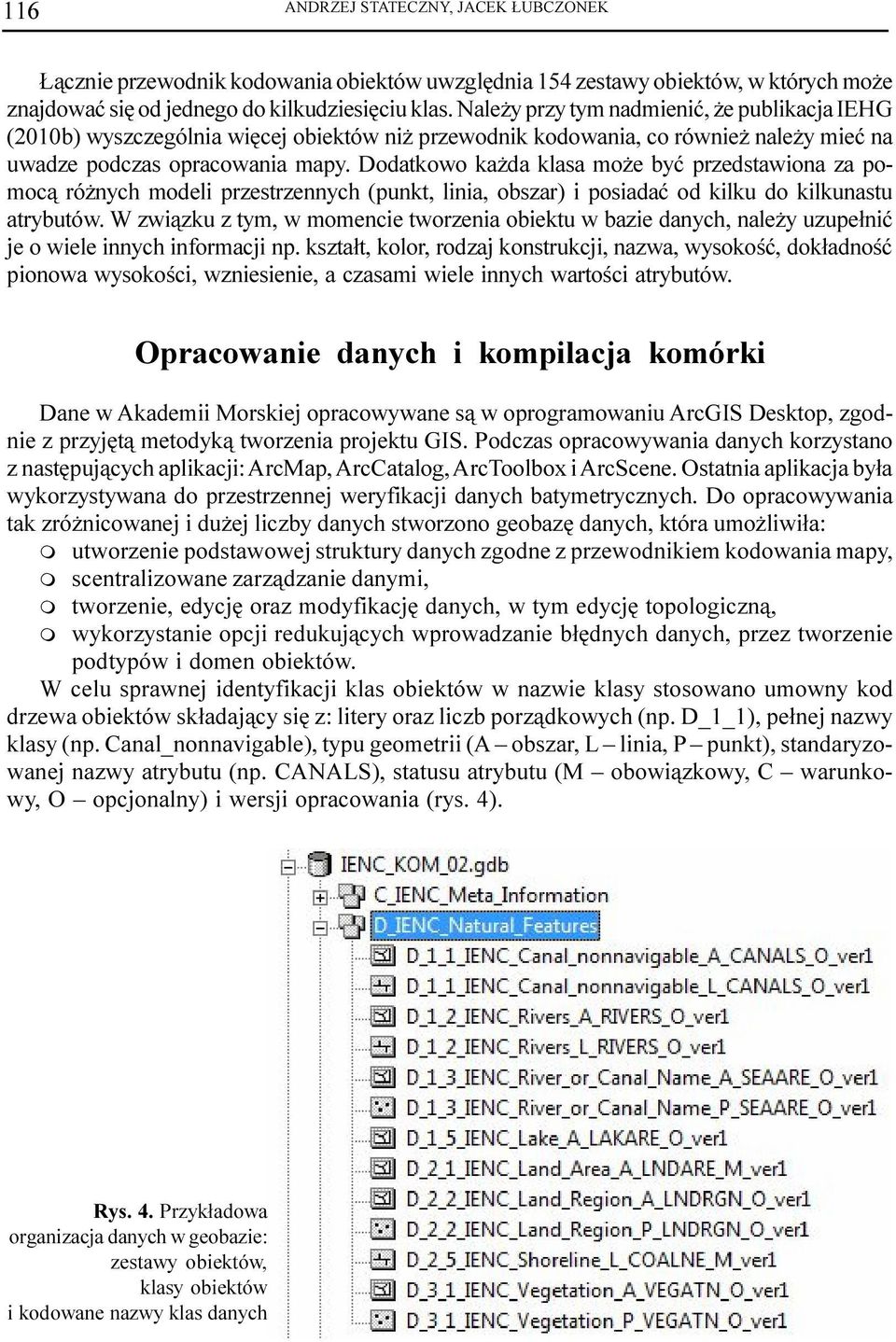 Dodatkowo ka da klasa mo e byæ przedstawiona za pomoc¹ ró nych modeli przestrzennych (punkt, linia, obszar) i posiadaæ od kilku do kilkunastu atrybutów.
