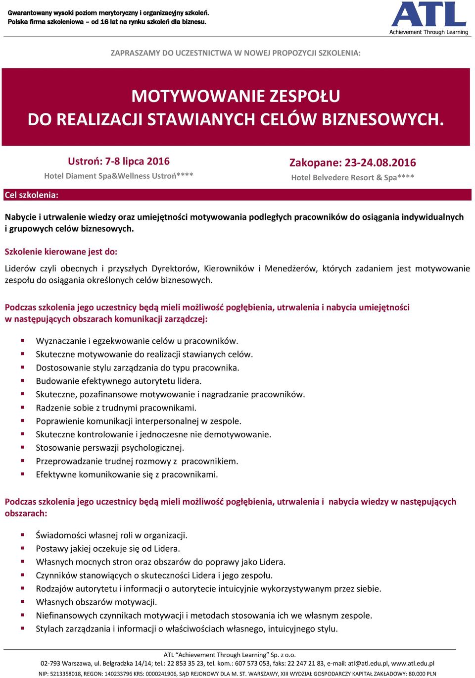 2016 Hotel Belvedere Resort & Spa**** Nabycie i utrwalenie wiedzy oraz umiejętności motywowania podległych pracowników do osiągania indywidualnych i grupowych celów biznesowych.