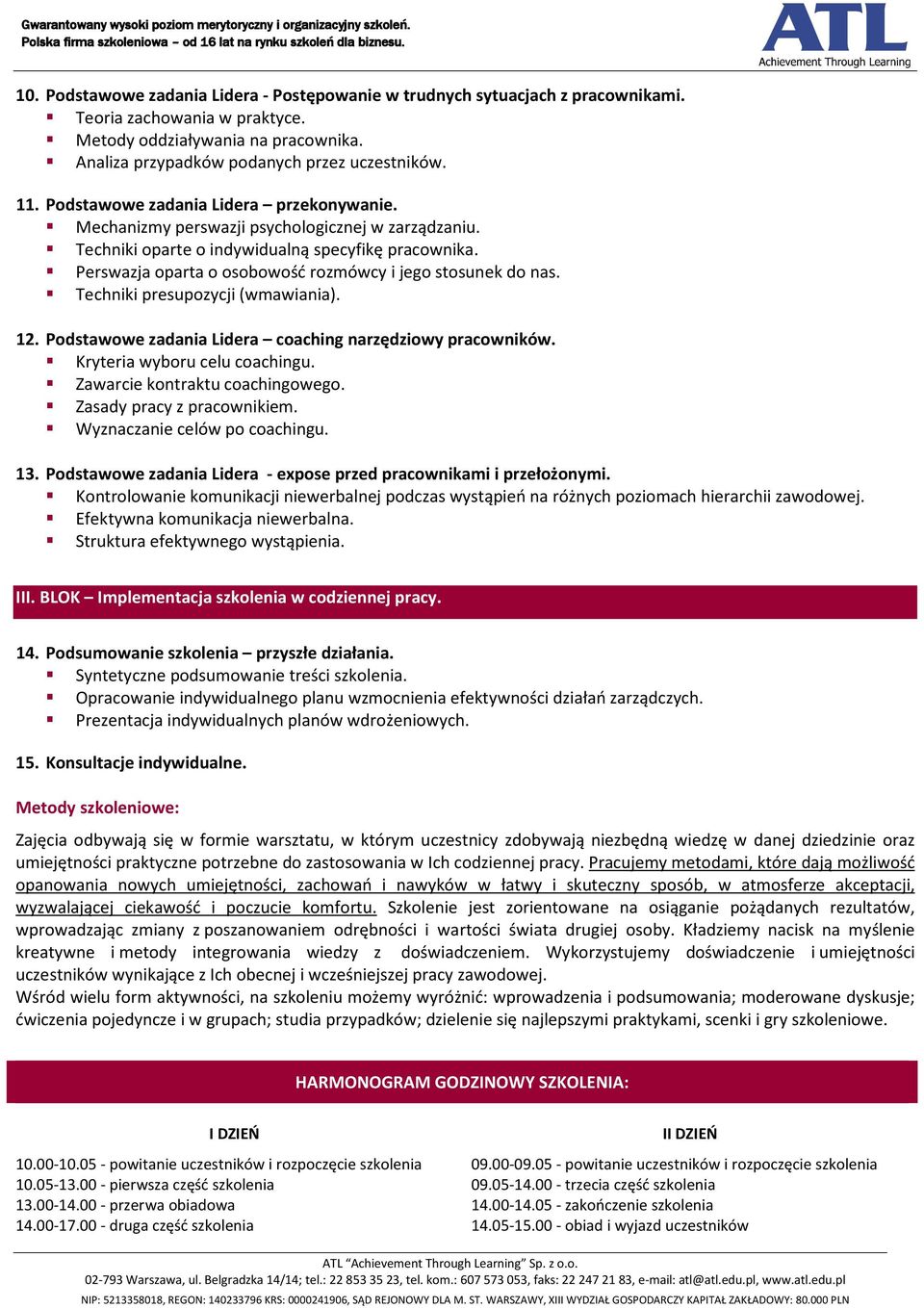Perswazja oparta o osobowość rozmówcy i jego stosunek do nas. Techniki presupozycji (wmawiania). 12. Podstawowe zadania Lidera coaching narzędziowy pracowników. Kryteria wyboru celu coachingu.