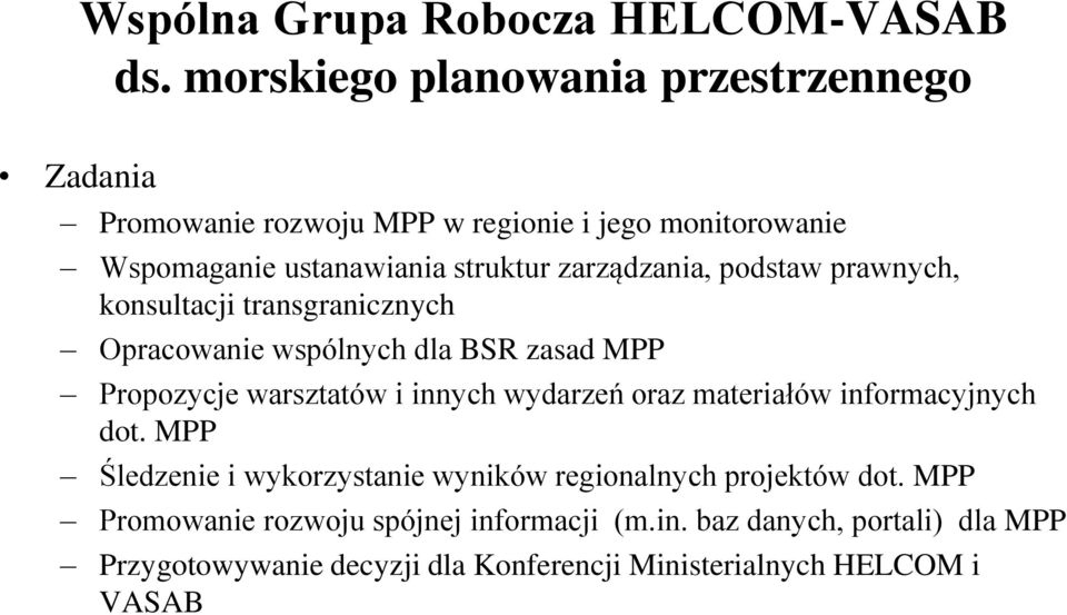 zarządzania, podstaw prawnych, konsultacji transgranicznych Opracowanie wspólnych dla BSR zasad MPP Propozycje warsztatów i innych wydarzeń