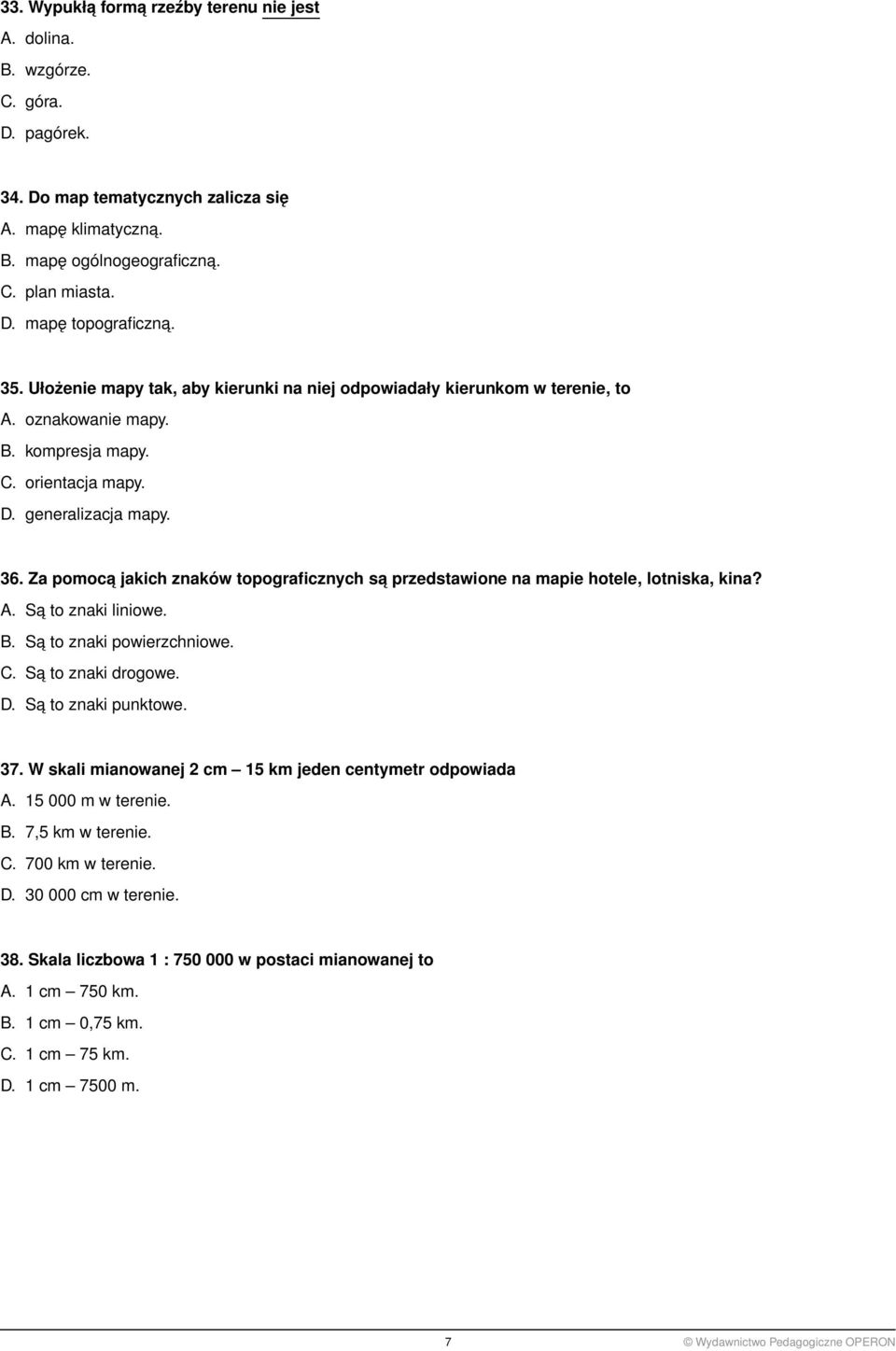 Za pomoca jakich znaków topograficznych sa przedstawione na mapie hotele, lotniska, kina? A. Sa to znaki liniowe. B. Sa to znaki powierzchniowe. C. Sa to znaki drogowe. D. Sa to znaki punktowe. 37.