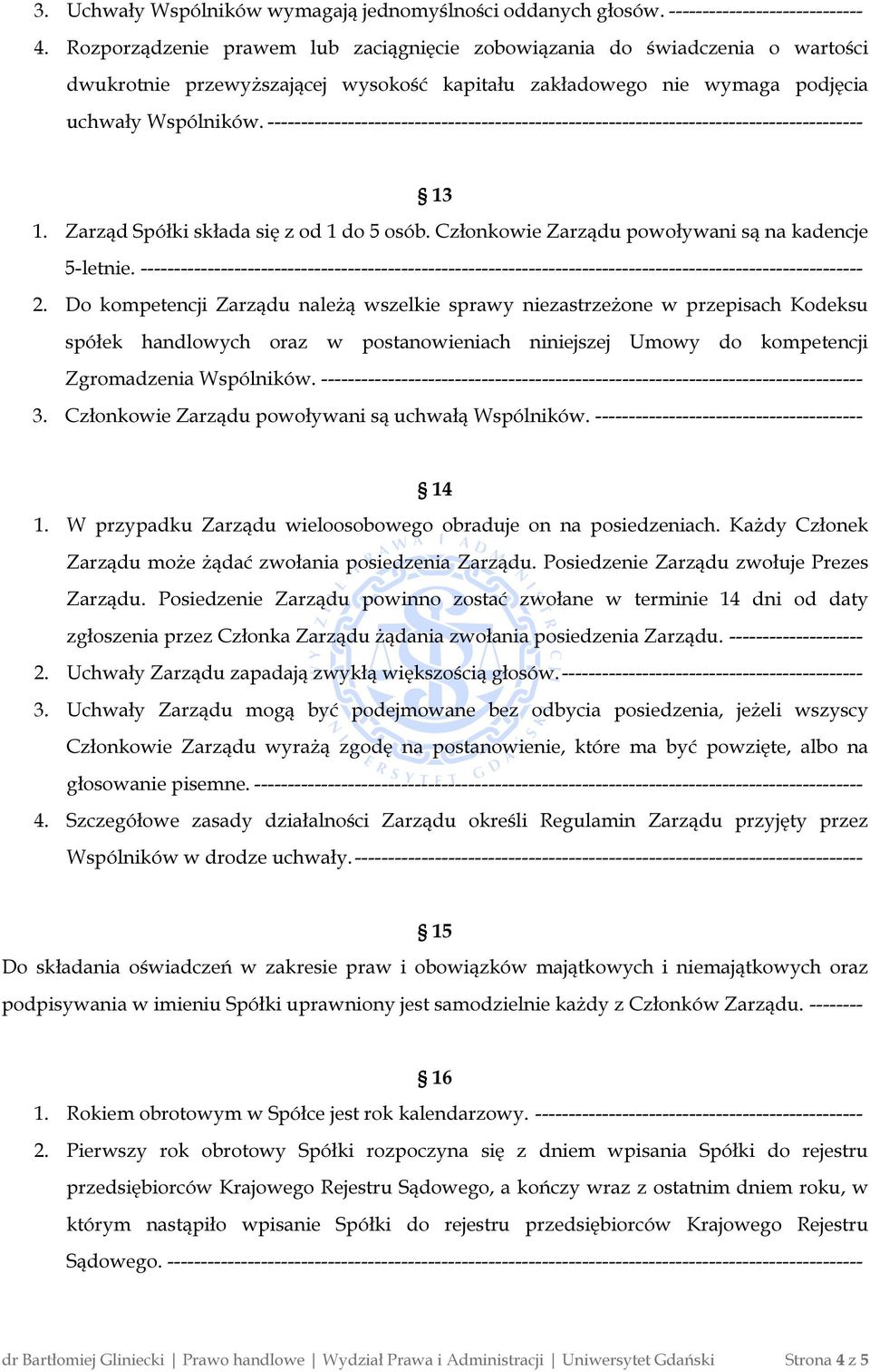 ----------------------------------------------------------------------------------------- 13 1. Zarząd Spółki składa się z od 1 do 5 osób. Członkowie Zarządu powoływani są na kadencje 5-letnie.