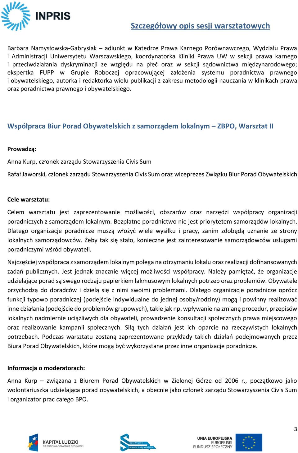 autorka i redaktorka wielu publikacji z zakresu metodologii nauczania w klinikach prawa oraz poradnictwa prawnego i obywatelskiego.