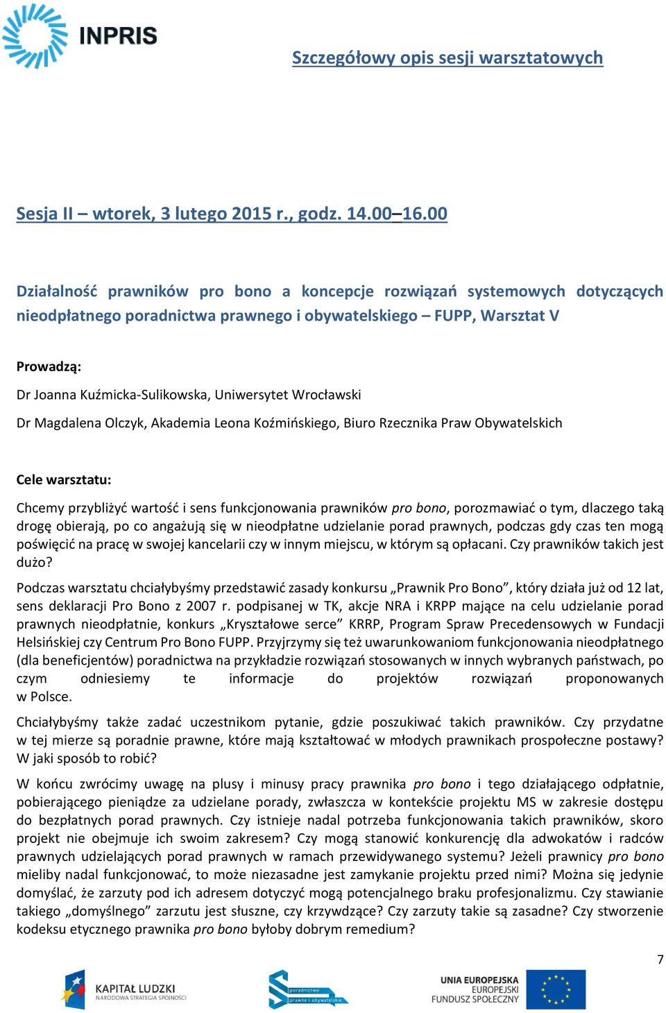 Wrocławski Dr Magdalena Olczyk, Akademia Leona Koźmińskiego, Biuro Rzecznika Praw Obywatelskich Chcemy przybliżyć wartość i sens funkcjonowania prawników pro bono, porozmawiać o tym, dlaczego taką