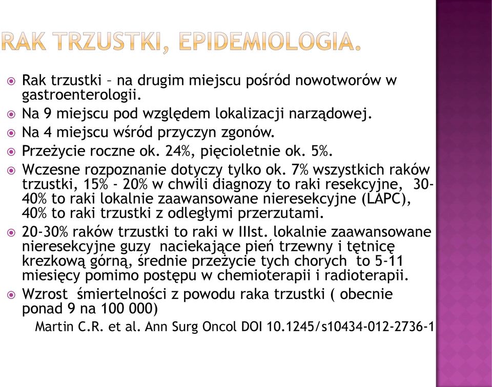 7% wszystkich raków trzustki, 15% - 20% w chwili diagnozy to raki resekcyjne, 30-40% to raki lokalnie zaawansowane nieresekcyjne (LAPC), 40% to raki trzustki z odległymi przerzutami.