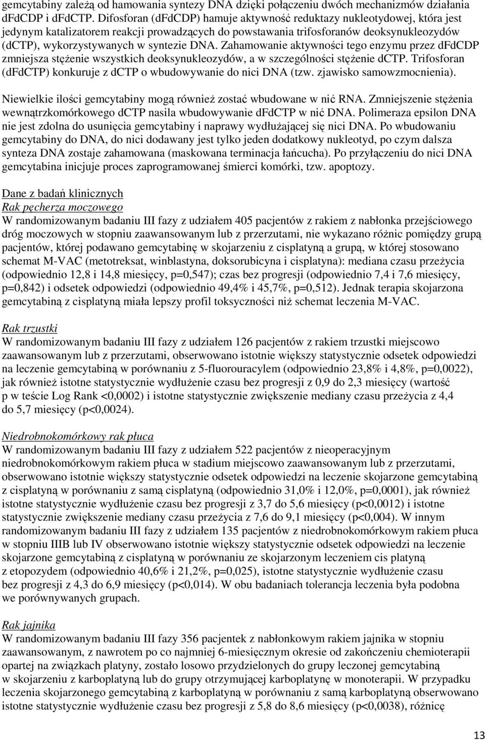 DNA. Zahamowanie aktywności tego enzymu przez dfdcdp zmniejsza stęŝenie wszystkich deoksynukleozydów, a w szczególności stęŝenie dctp.