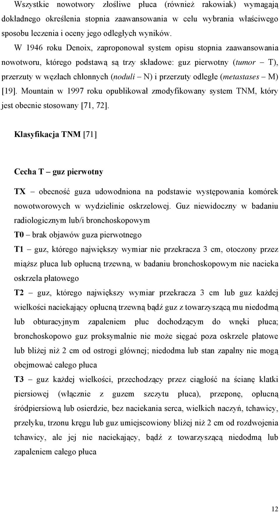 (metastases M) [19]. Mountain w 1997 roku opublikował zmodyfikowany system TNM, który jest obecnie stosowany [71, 72].