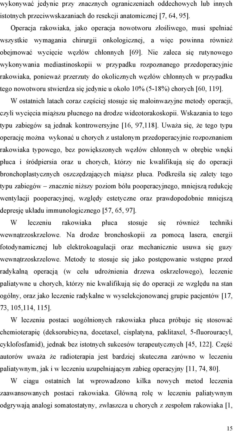 Nie zaleca się rutynowego wykonywania mediastinoskopii w przypadku rozpoznanego przedoperacyjnie rakowiaka, ponieważ przerzuty do okolicznych węzłów chłonnych w przypadku tego nowotworu stwierdza się