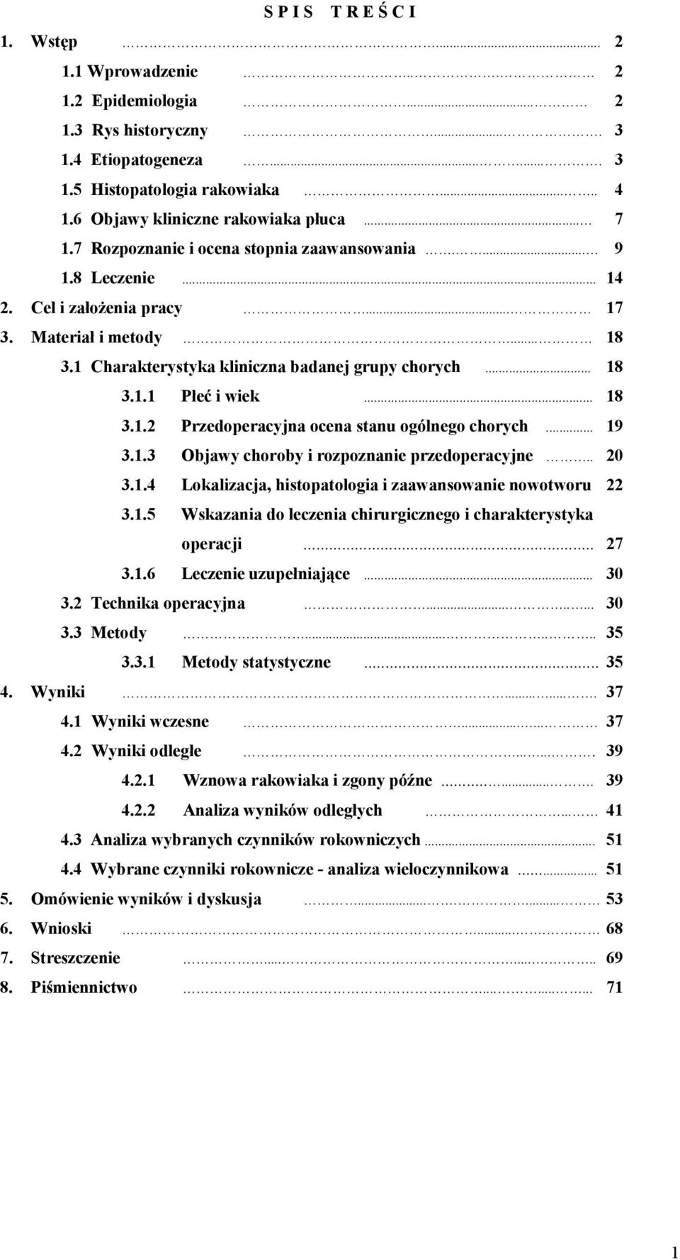 1 Charakterystyka kliniczna badanej grupy chorych... 18 3.1.1 Płeć i wiek... 18 3.1.2 Przedoperacyjna ocena stanu ogólnego chorych... 19 3.1.3 Objawy choroby i rozpoznanie przedoperacyjne.. 20 3.1.4 Lokalizacja, histopatologia i zaawansowanie nowotworu 22 3.