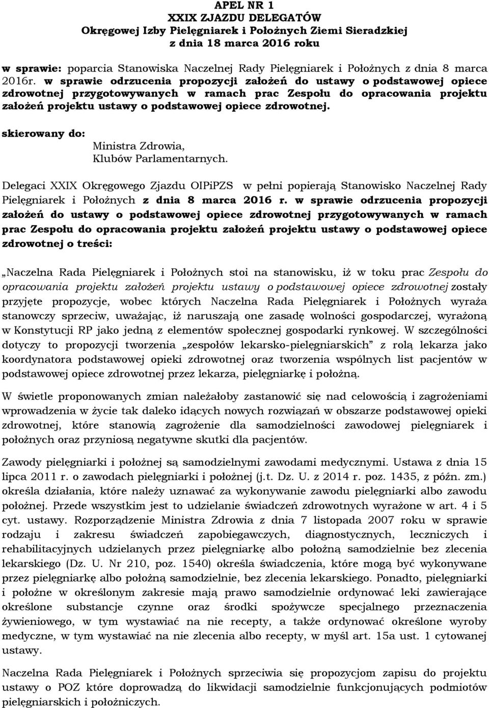 zdrowotnej. Ministra Zdrowia, Klubów Parlamentarnych. Delegaci XXIX Okręgowego OIPiPZS w pełni popierają Stanowisko Naczelnej Rady Pielęgniarek i Położnych z dnia 8 marca 2016 r.