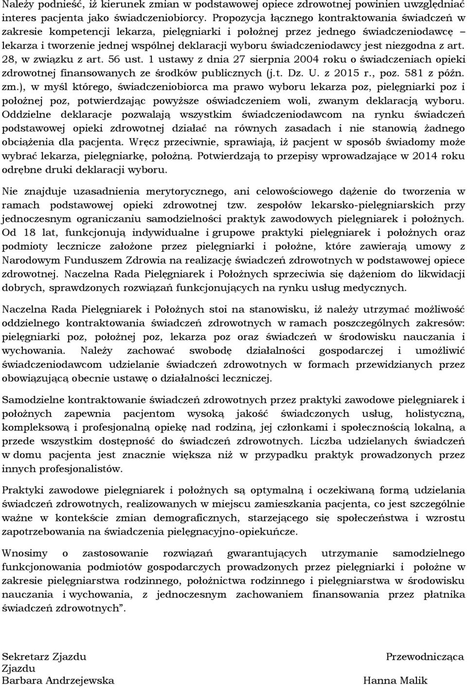 świadczeniodawcy jest niezgodna z art. 28, w związku z art. 56 ust. 1 ustawy z dnia 27 sierpnia 2004 roku o świadczeniach opieki zdrowotnej finansowanych ze środków publicznych (j.t. Dz. U. z 2015 r.