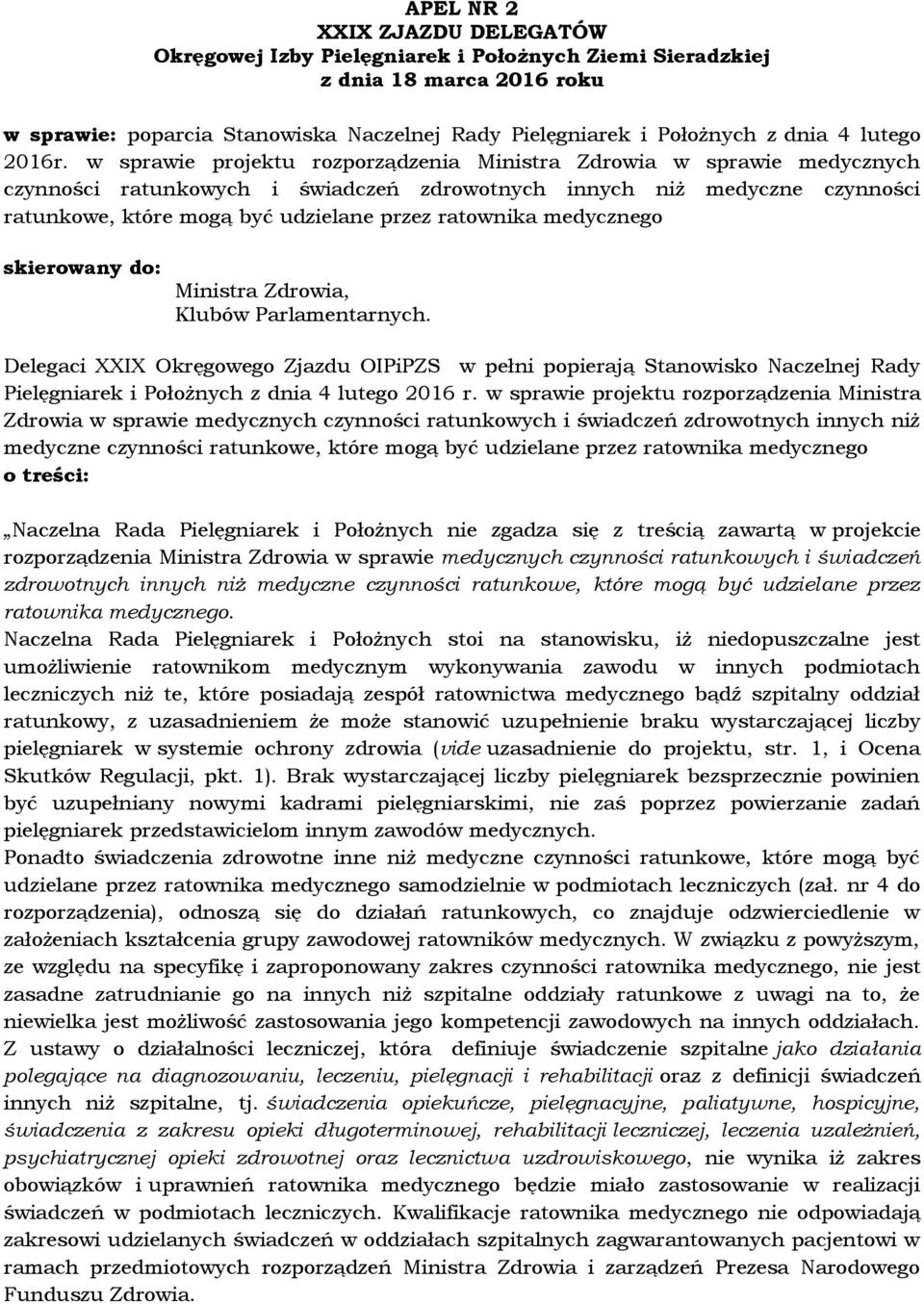 medycznego Ministra Zdrowia, Klubów Parlamentarnych. Delegaci XXIX Okręgowego OIPiPZS w pełni popierają Stanowisko Naczelnej Rady Pielęgniarek i Położnych z dnia 4 lutego 2016 r.