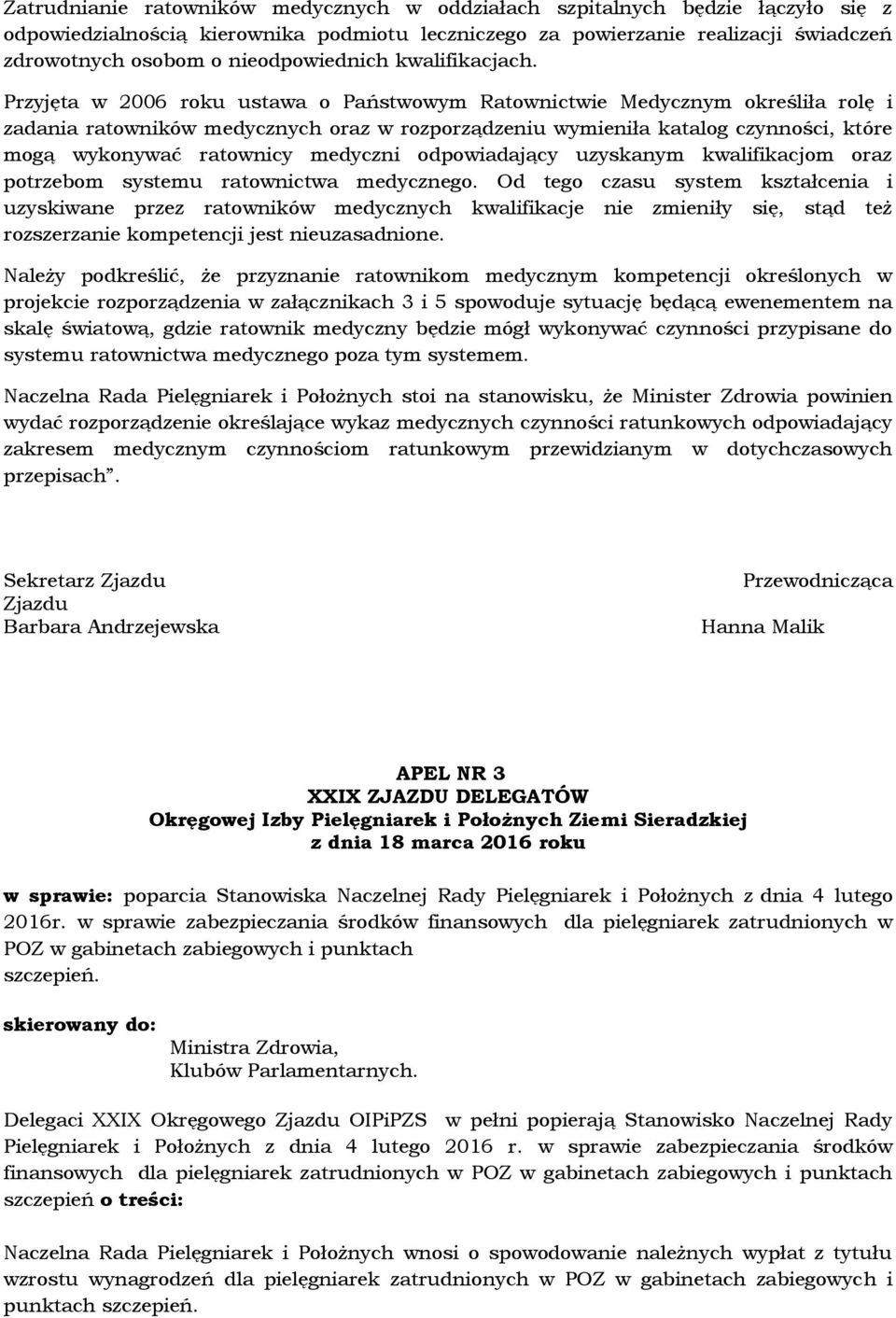 Przyjęta w 2006 roku ustawa o Państwowym Ratownictwie Medycznym określiła rolę i zadania ratowników medycznych oraz w rozporządzeniu wymieniła katalog czynności, które mogą wykonywać ratownicy