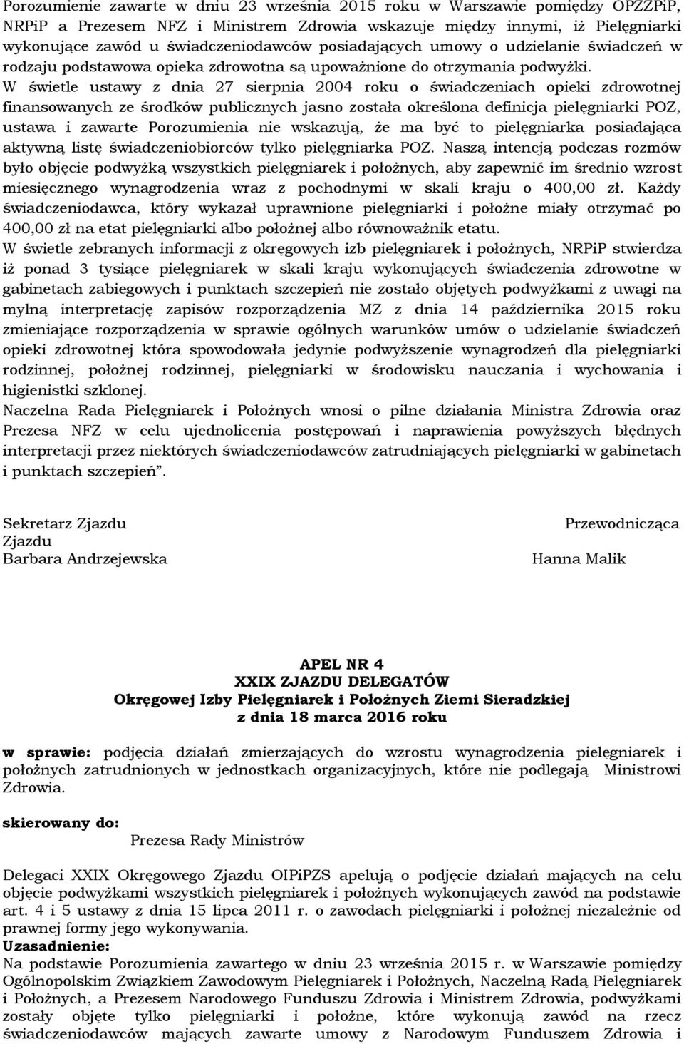 W świetle ustawy z dnia 27 sierpnia 2004 roku o świadczeniach opieki zdrowotnej finansowanych ze środków publicznych jasno została określona definicja pielęgniarki POZ, ustawa i zawarte Porozumienia