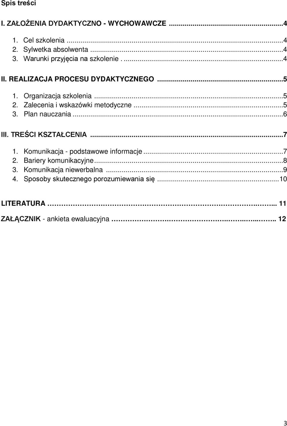 Zalecenia i wskazówki metodyczne... 5 3. Plan nauczania... 6 III. TREŚCI KSZTAŁCENIA... 7 1. Komunikacja - podstawowe informacje.