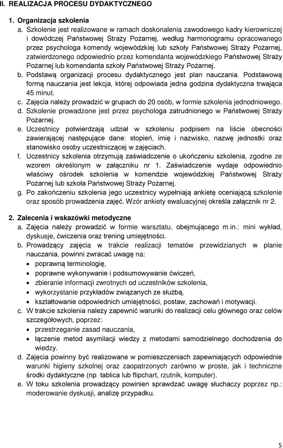 szkoły Państwowej Straży Pożarnej, zatwierdzonego odpowiednio przez komendanta wojewódzkiego Państwowej Straży Pożarnej lub komendanta szkoły Państwowej Straży Pożarnej. b.