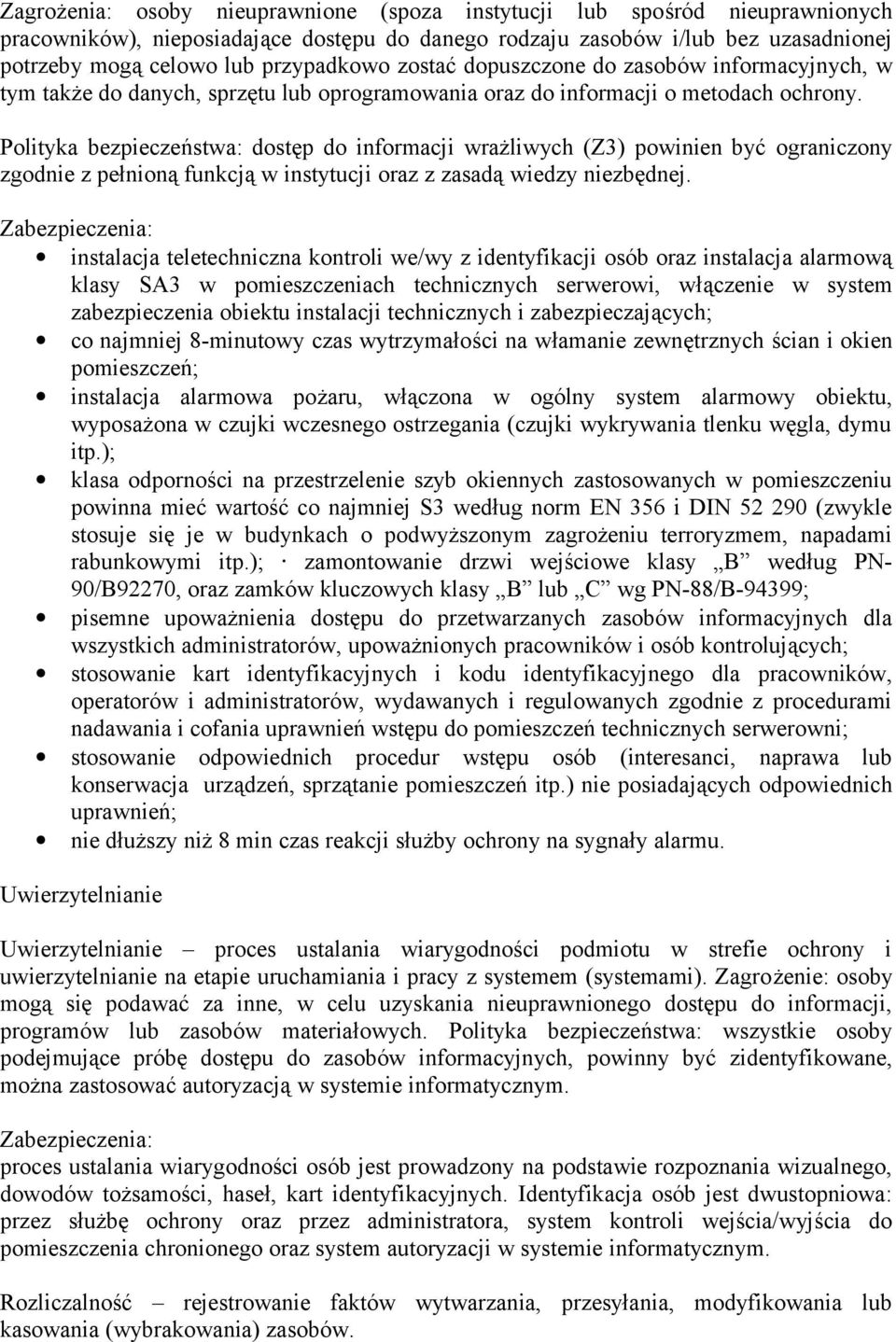 Polityka bezpieczeństwa: dostęp do informacji wrażliwych (Z3) powinien być ograniczony zgodnie z pełnioną funkcją w instytucji oraz z zasadą wiedzy niezbędnej.