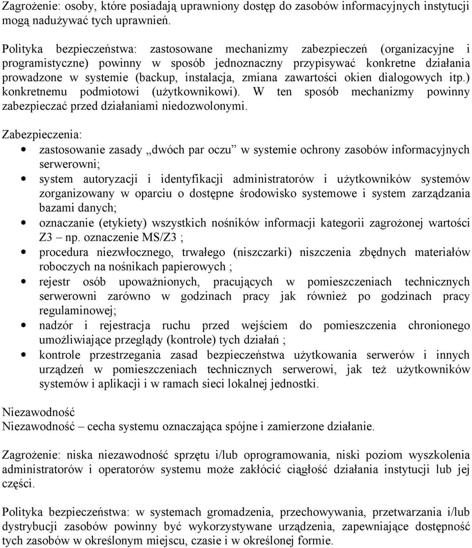 zmiana zawartości okien dialogowych itp.) konkretnemu podmiotowi (użytkownikowi). W ten sposób mechanizmy powinny zabezpieczać przed działaniami niedozwolonymi.