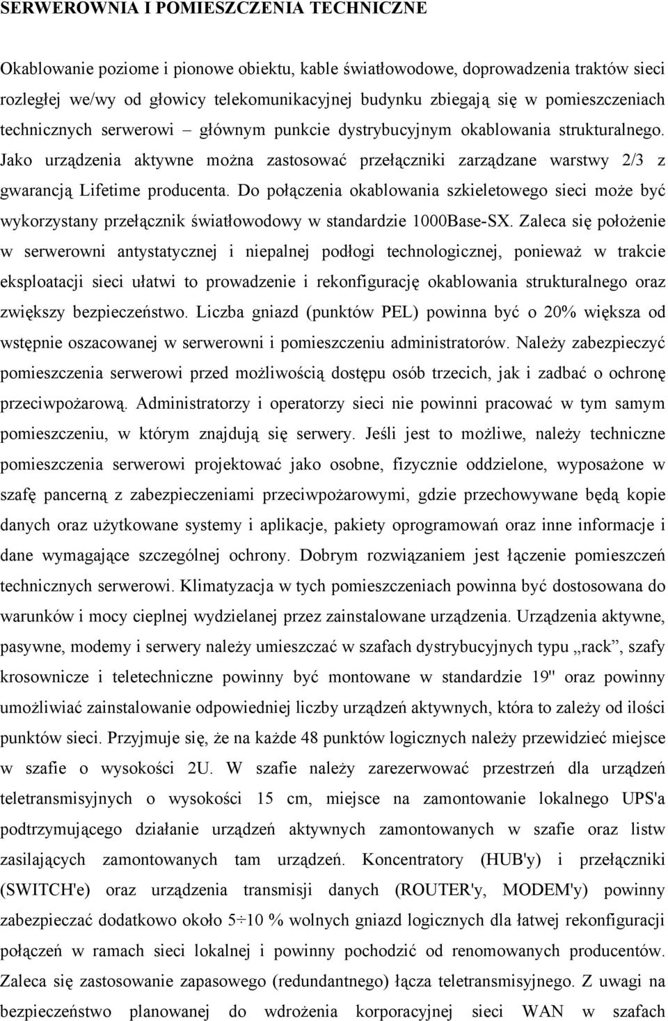 Jako urządzenia aktywne można zastosować przełączniki zarządzane warstwy 2/3 z gwarancją Lifetime producenta.