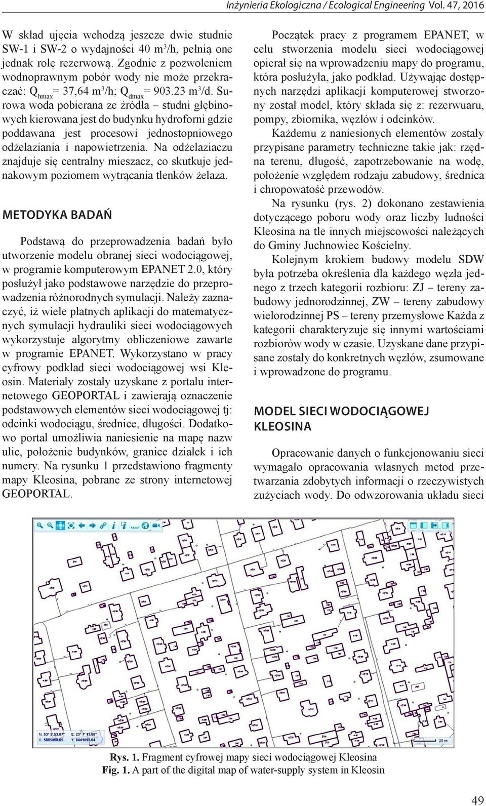 Surowa woda pobierana ze źródła studni głębinowych kierowana jest do budynku hydroforni gdzie poddawana jest procesowi jednostopniowego odżelaziania i napowietrzenia.
