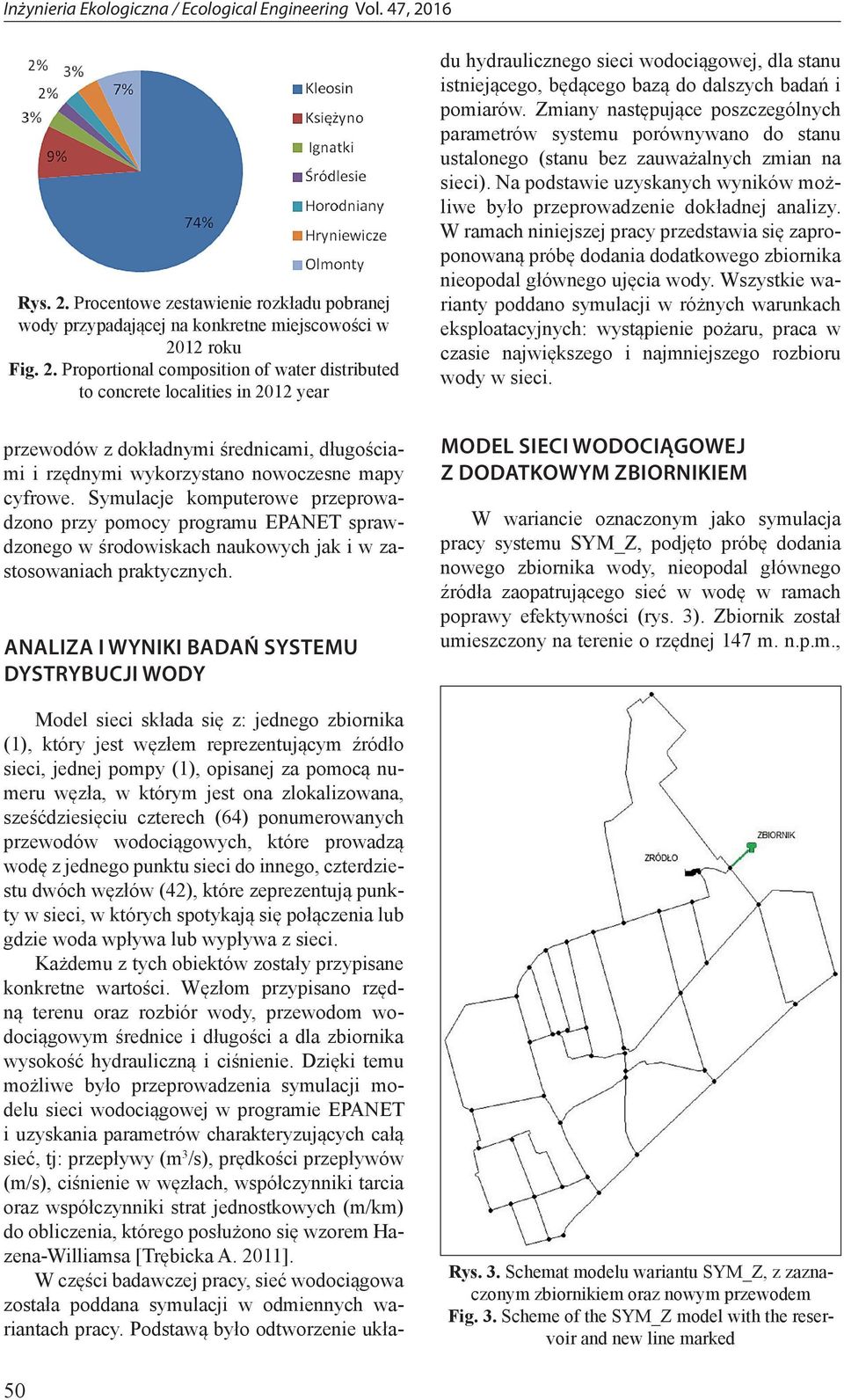 ANALIZA I WYNIKI BADAŃ SYSTEMU DYSTRYBUCJI WODY Model sieci składa się z: jednego zbiornika (1), który jest węzłem reprezentującym źródło sieci, jednej pompy (1), opisanej za pomocą numeru węzła, w