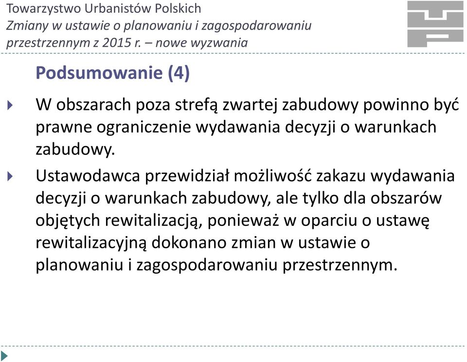 Ustawodawca przewidział możliwość zakazu wydawania decyzji o warunkach zabudowy, ale tylko