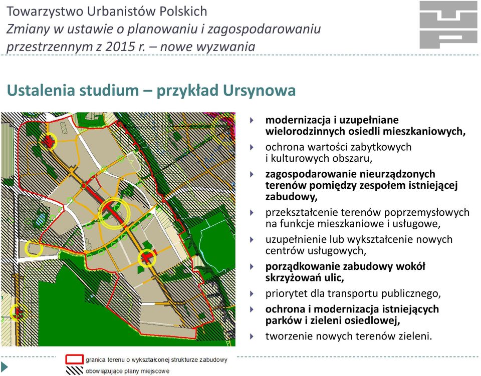 poprzemysłowych na funkcje mieszkaniowe i usługowe, uzupełnienie lub wykształcenie nowych centrów usługowych, porządkowanie zabudowy