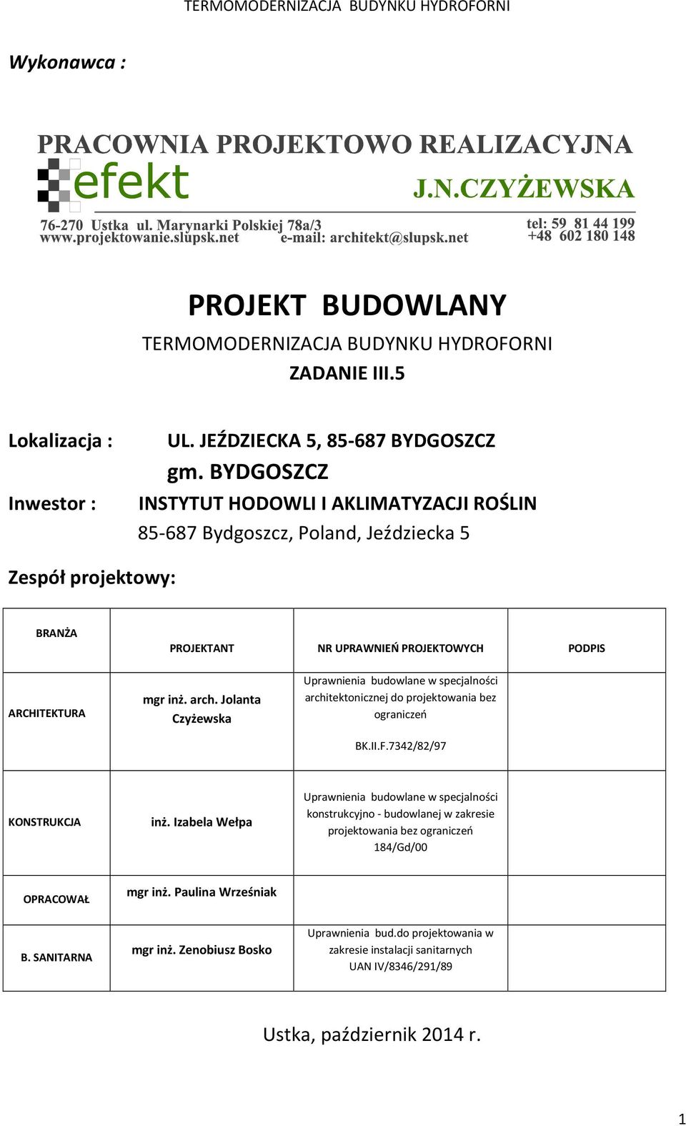 Jolanta Czyżewska Uprawnienia budowlane w specjalności architektonicznej do projektowania bez ograniczeń BK.II.F.7342/82/97 KONSTRUKCJA inż.