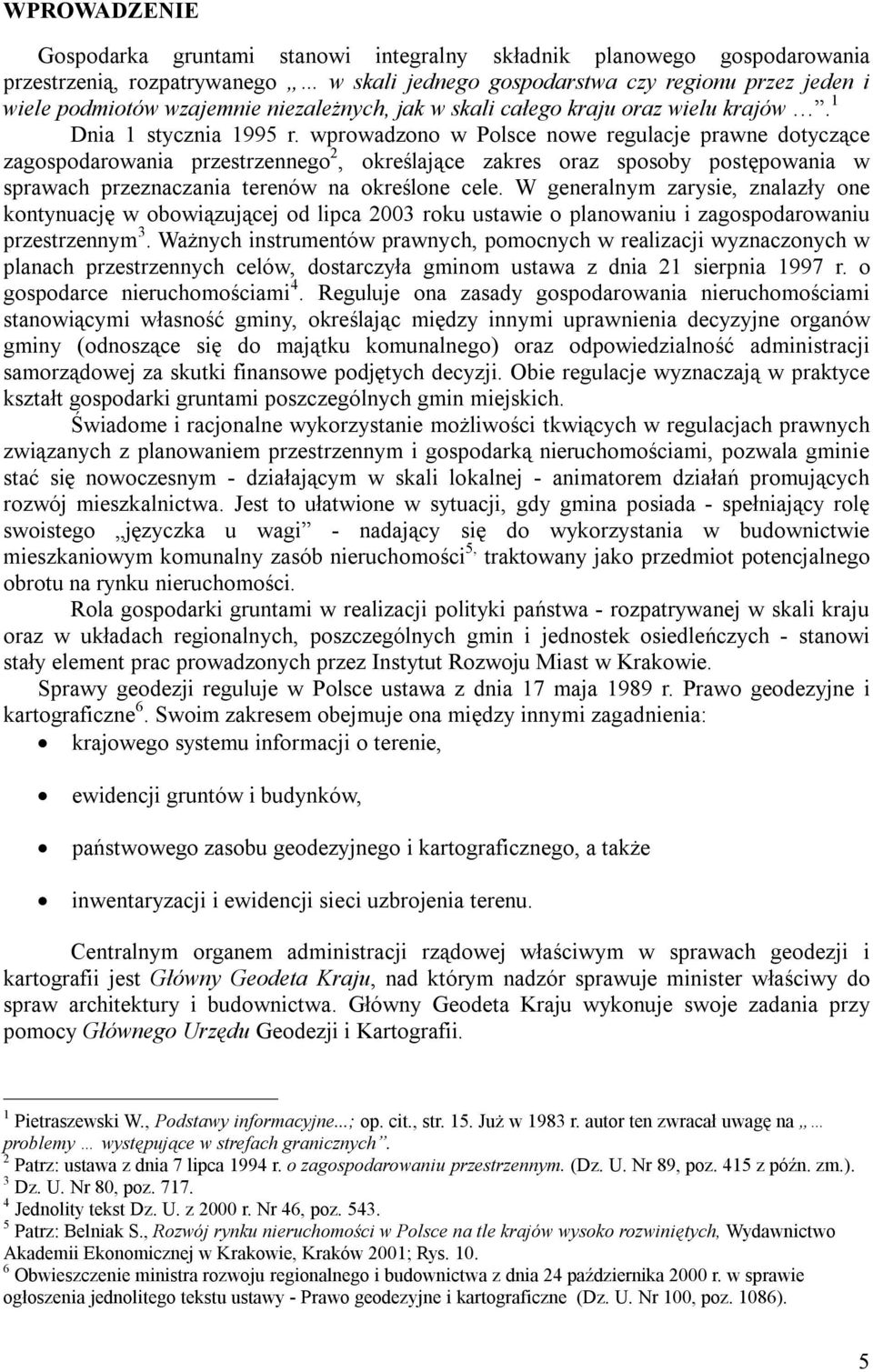 wprowadzono w Polsce nowe regulacje prawne dotyczące zagospodarowania przestrzennego 2, określające zakres oraz sposoby postępowania w sprawach przeznaczania terenów na określone cele.