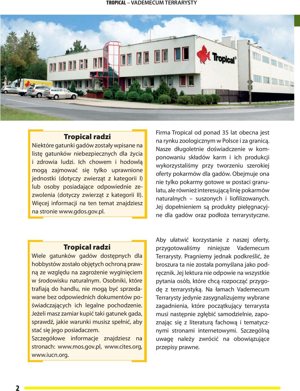 Więcej informacji na ten temat znajdziesz na stronie www.gdos.gov.pl. Firma Tropical od ponad 35 lat obecna jest na rynku zoologicznym w Polsce i za granicą.