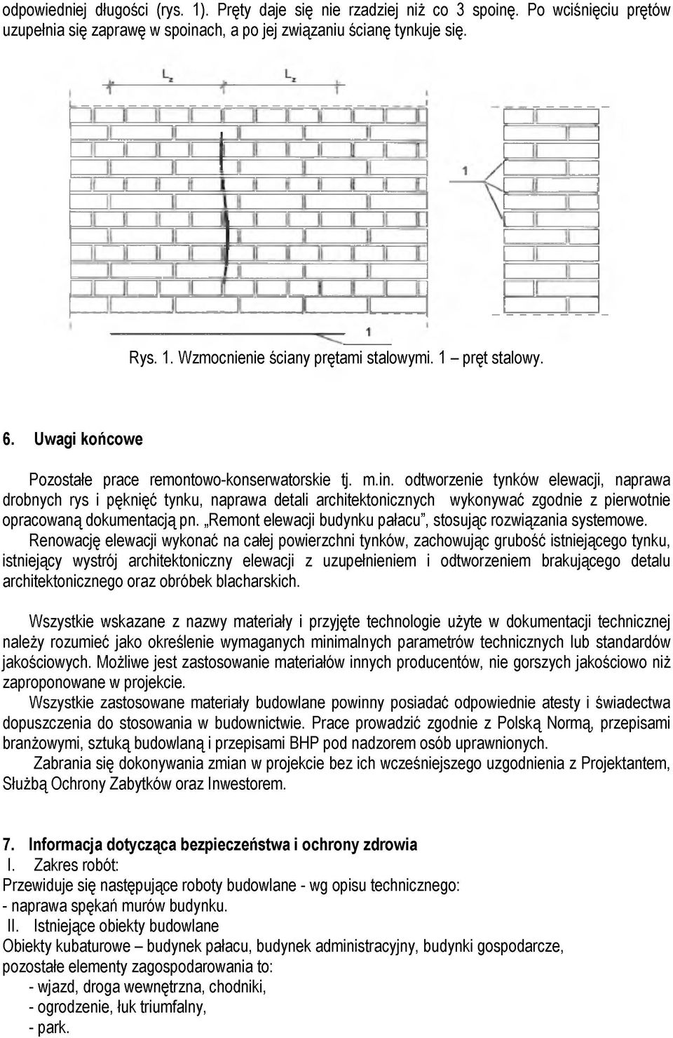 odtworzenie tynków elewacji, naprawa drobnych rys i pęknięć tynku, naprawa detali architektonicznych wykonywać zgodnie z pierwotnie opracowaną dokumentacją pn.