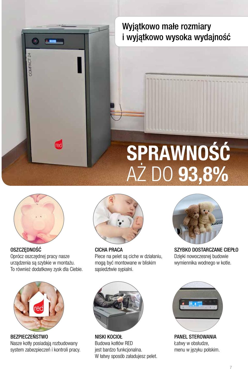 SZYBKO DOSTARCZANE CIEPŁO Dzięki nowoczesnej budowie wymiennika wodnego w kotle.