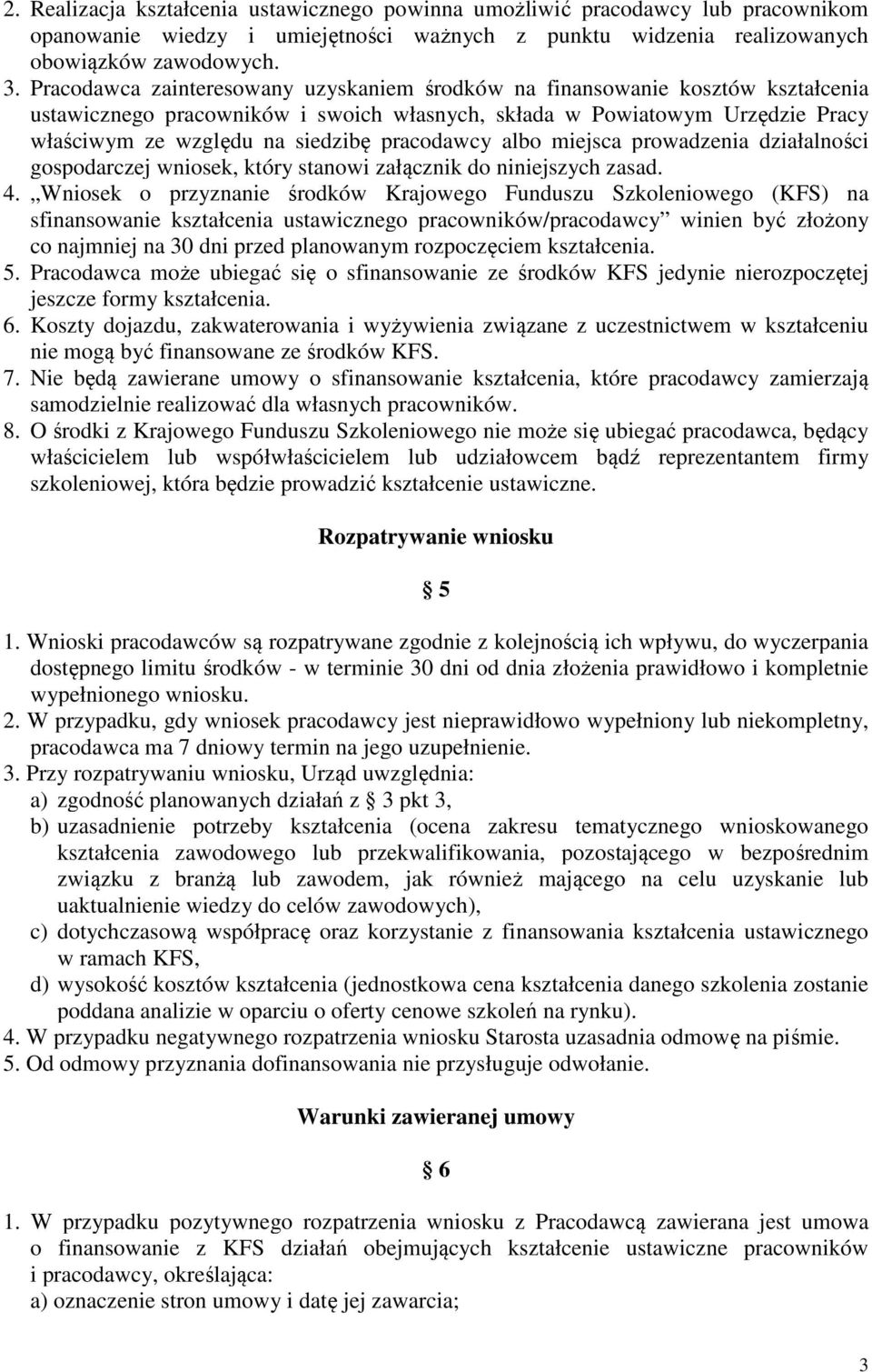 pracodawcy albo miejsca prowadzenia działalności gospodarczej wniosek, który stanowi załącznik do niniejszych zasad. 4.