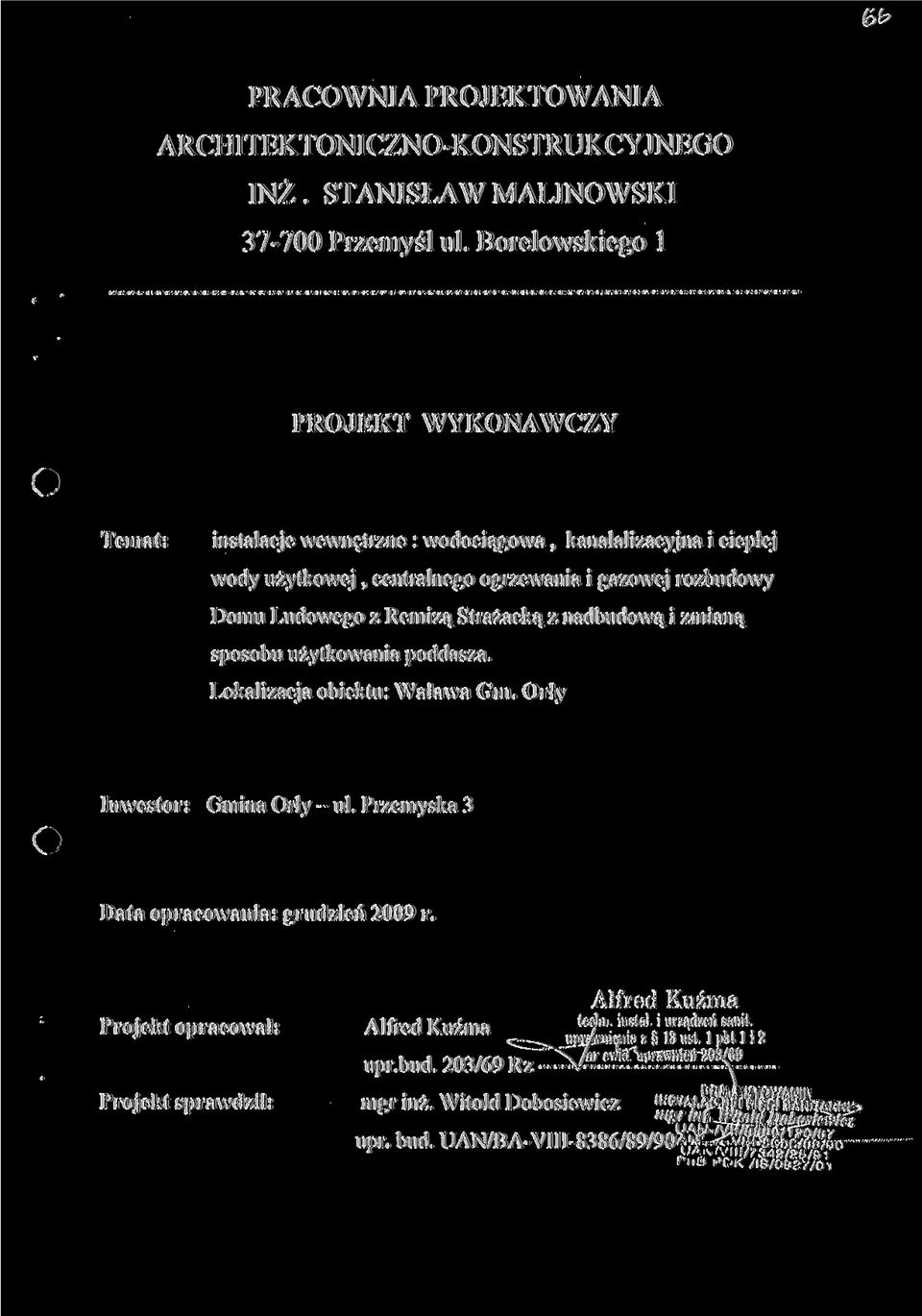 rozbudowy Domu Ludowego z Remizą Strażacką z nadbudową i zmianą sposobu użytkowania poddasza. Lokalizacja obiektu: Walawa G m. Orły Inwestor: Gmina Orły - ul.