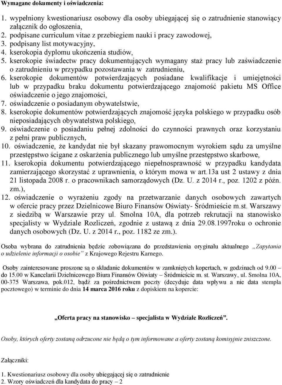 kserokopie świadectw pracy dokumentujących wymagany staż pracy lub zaświadczenie o zatrudnieniu w przypadku pozostawania w zatrudnieniu, 6.