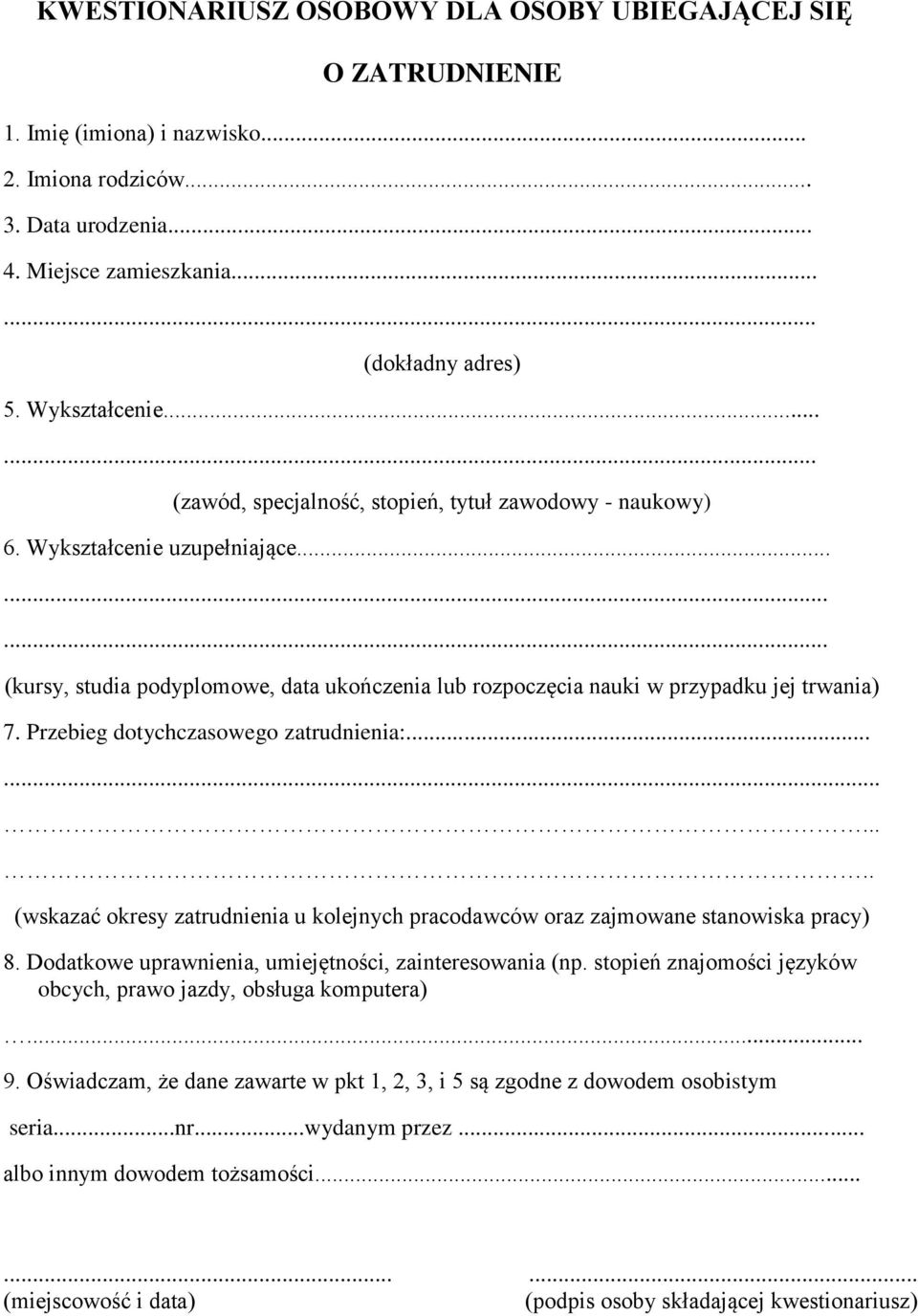 ........ (kursy, studia podyplomowe, data ukończenia lub rozpoczęcia nauki w przypadku jej trwania) 7. Przebieg dotychczasowego zatrudnienia:.