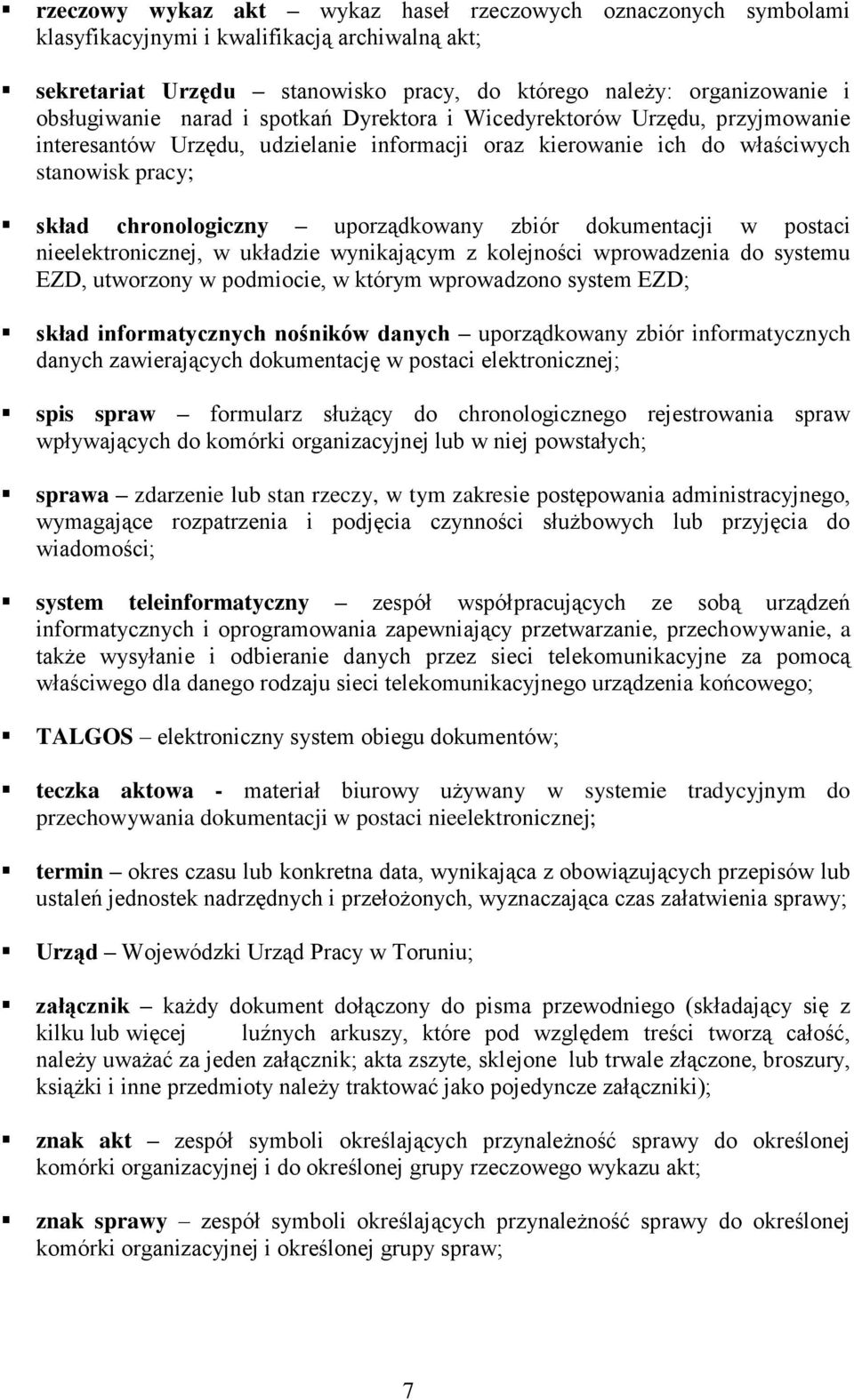 dokumentacji w postaci nieelektronicznej, w układzie wynikającym z kolejności wprowadzenia do systemu EZD, utworzony w podmiocie, w którym wprowadzono system EZD; skład informatycznych nośników