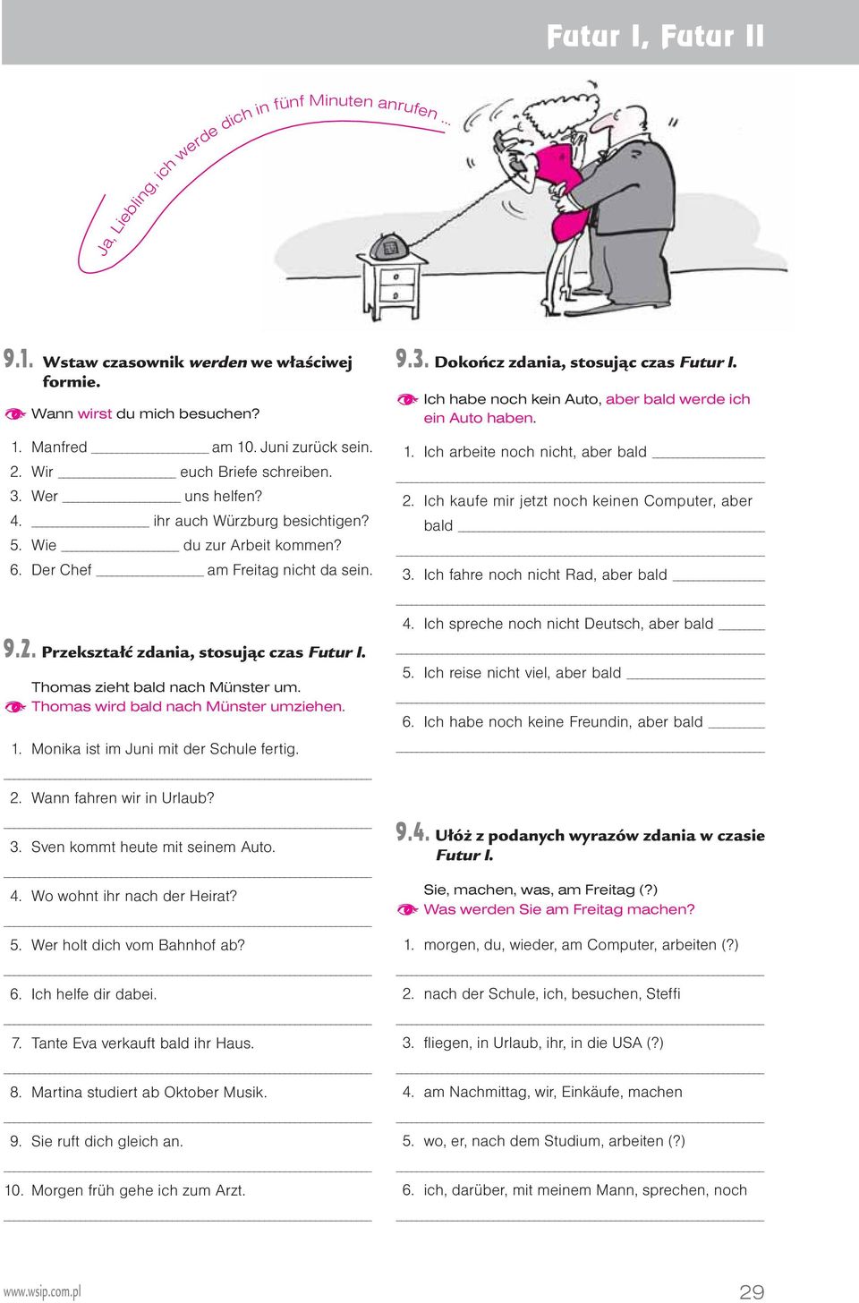 Ich habe noch kein Auto, aber bald werde ich ein Auto haben. 1. Ich arbeite noch nicht, aber bald 2. Ich kaufe mir jetzt noch keinen Computer, aber bald 3. Ich fahre noch nicht Rad, aber bald 4.