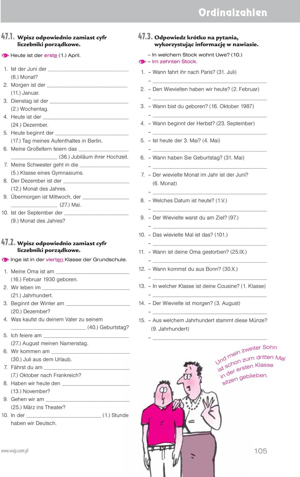 Meine Schwester geht in die (5.) Klasse eines Gymnasiums. 8. Der Dezember ist der (12.) Monat des Jahres. 9. Übermorgen ist Mittwoch, der (27.) Mai. 10. Ist der September der (9.) Monat des Jahres? 47.