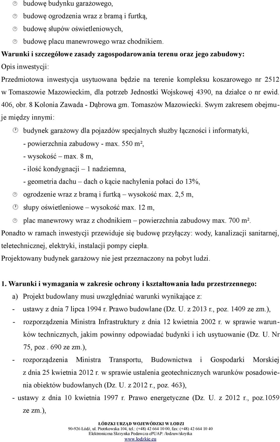 dla potrzeb Jednostki Wojskowej 4390, na działce o nr ewid. 406, obr. 8 Kolonia Zawada - Dąbrowa gm. Tomaszów Mazowiecki.