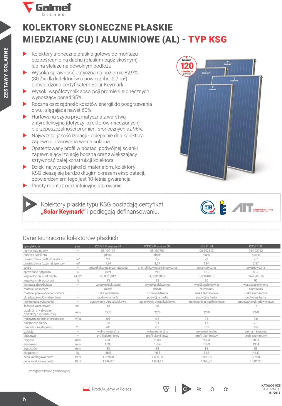 Wysoki współczynnik absorpcji promieni słonecznych wynoszący ponad 95%. Roczna oszczędność kosztów energii do podgrzewania c.w.u. sięgająca nawet 60%.