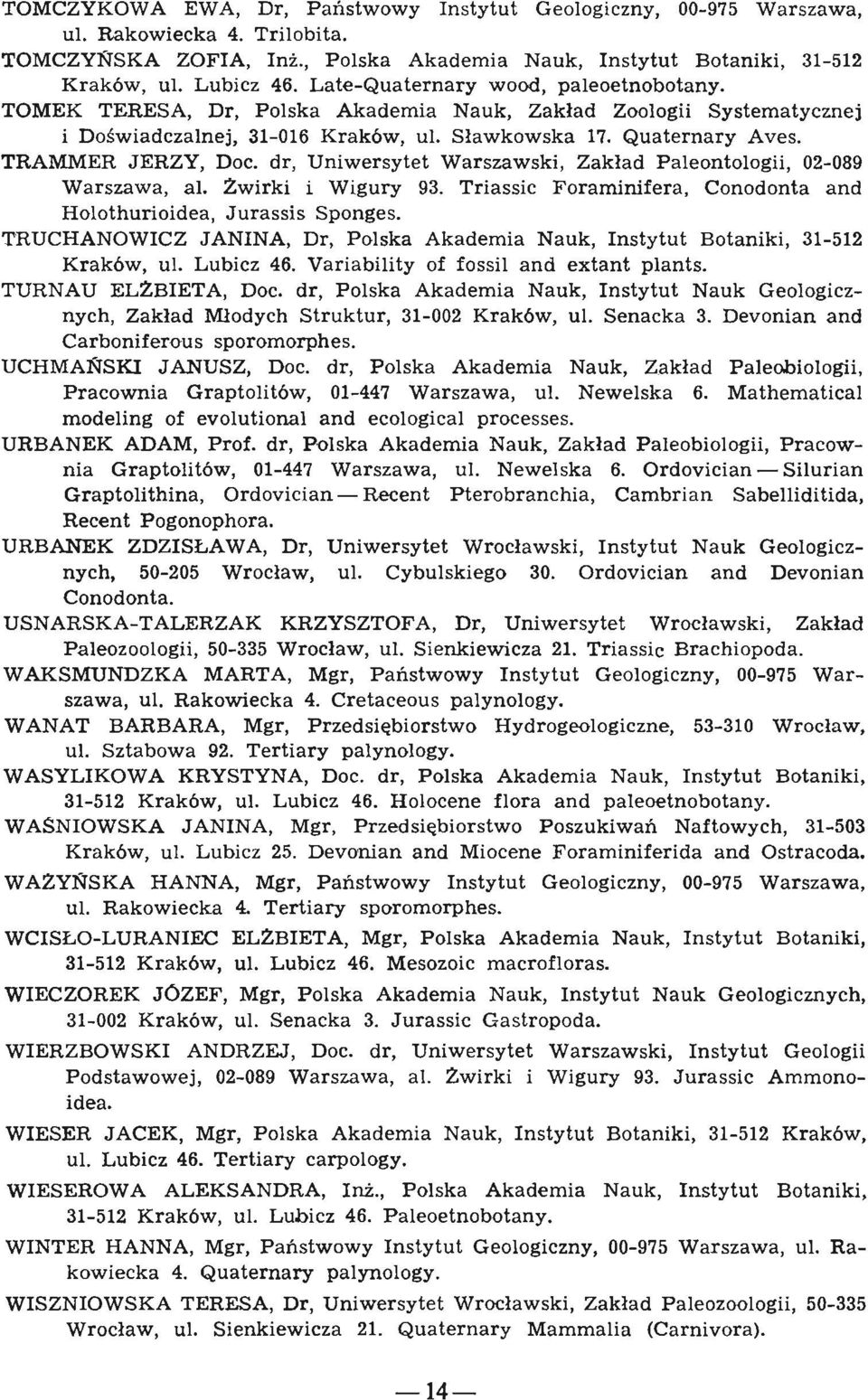 dr, Uniwersytet Warszawski, Zaklad Paleontologii, 02-089 Warszawa, al, Zwirki i Wigury 93. Triassic Foraminifera, Conodonta and Holothurioidea, Jurassis Sponges.