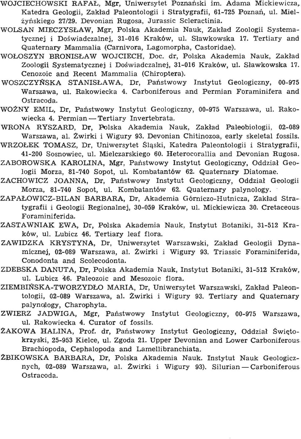 Tertiary and Quaternary Mammalia (Carnivora, Lagomorpha, Castoridae). WOLOSZYN BRONISLAW WOJCIECH, Doc. dr, Polska Akademia Nauk, Zaklad Zoologii Systematycznej i Doswiadczalnej, 31-016 Krak6w, ul.