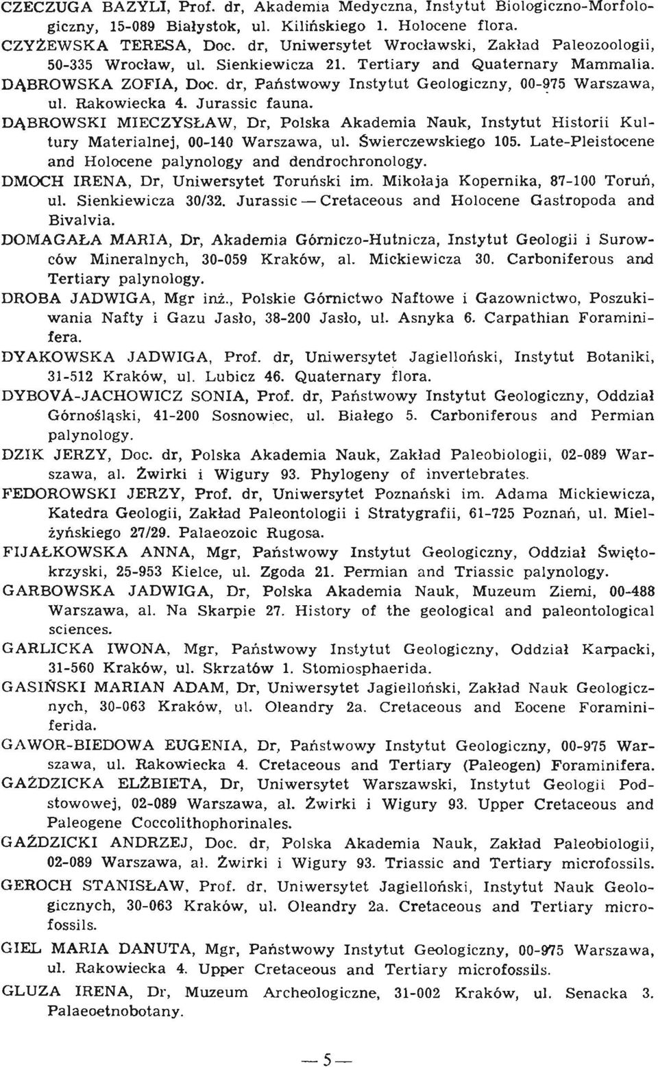 Rakowiecka 4. Jurassic fauna. DABROWSKI MIECZYSLAW, Dr, Polska Akademia Nauk, Instytut Historii Kultury Materialnej, 00-140 Warszawa, ul. Swierczewskiego 105.